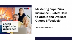 Mastering Super Visa Insurance Quotes: How to Obtain and Evaluate Quotes Effectively